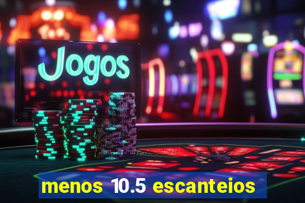 menos 10.5 escanteios